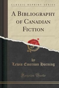 Front cover_A Bibliography of Canadian Fiction (Classic Reprint)