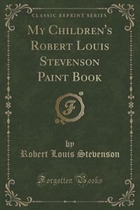 Couverture_My Children's Robert Louis Stevenson Paint Book (Classic Reprint)