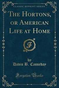 Front cover_The Hortons, or American Life at Home (Classic Reprint)