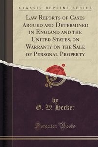 Couverture_Law Reports of Cases Argued and Determined in England and the United States, on Warranty on the Sale of Personal Property (Classic Reprint)