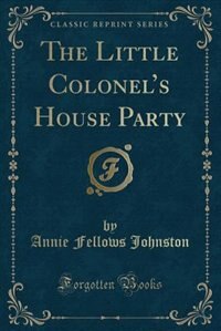 Front cover_The Little Colonel's House Party (Classic Reprint)