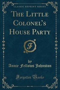 Front cover_The Little Colonel's House Party (Classic Reprint)