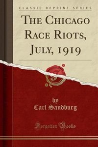 Couverture_The Chicago Race Riots, July, 1919 (Classic Reprint)