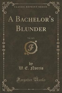 Couverture_A Bachelor's Blunder, Vol. 3 of 3 (Classic Reprint)