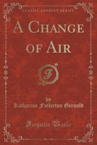 Front cover_A Change of Air (Classic Reprint)