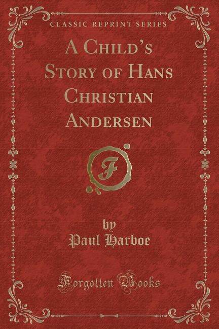 Front cover_A Child's Story of Hans Christian Andersen (Classic Reprint)