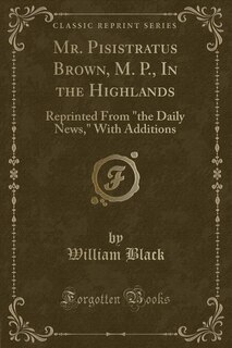 Front cover_Mr. Pisistratus Brown, M. P., In the Highlands