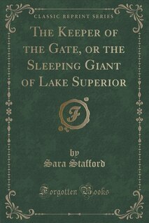 Couverture_The Keeper of the Gate, or the Sleeping Giant of Lake Superior (Classic Reprint)