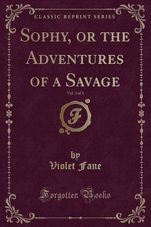 Front cover_Sophy, or the Adventures of a Savage, Vol. 3 of 3 (Classic Reprint)