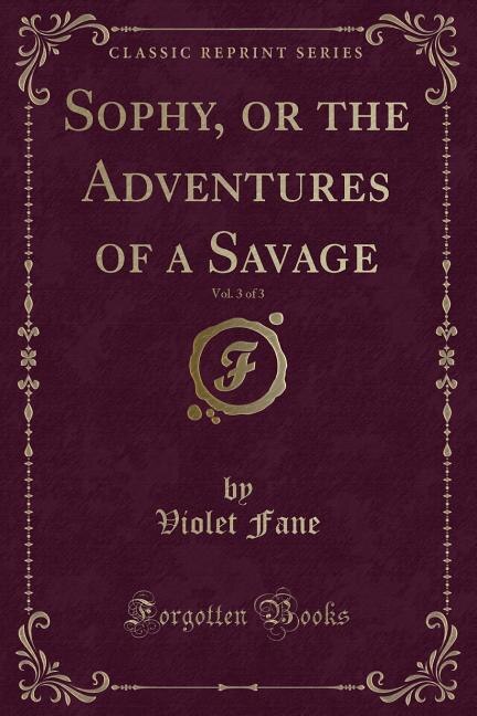 Front cover_Sophy, or the Adventures of a Savage, Vol. 3 of 3 (Classic Reprint)