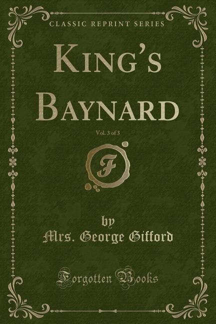 Front cover_King's Baynard, Vol. 3 of 3 (Classic Reprint)