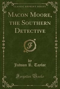 Couverture_Macon Moore, the Southern Detective (Classic Reprint)