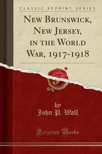 Front cover_New Brunswick, New Jersey, in the World War, 1917-1918 (Classic Reprint)