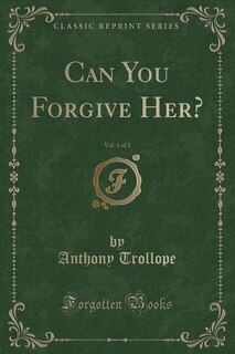 Front cover_Can You Forgive Her?, Vol. 1 of 2 (Classic Reprint)