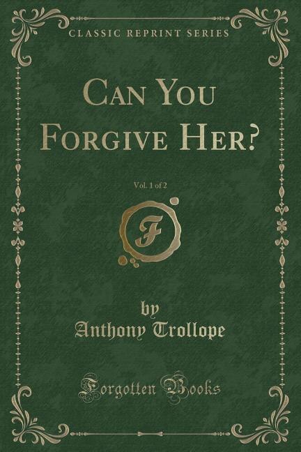 Front cover_Can You Forgive Her?, Vol. 1 of 2 (Classic Reprint)