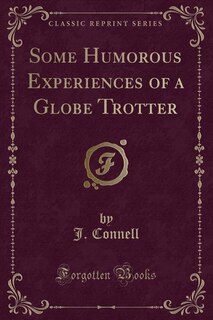 Front cover_Some Humorous Experiences of a Globe Trotter (Classic Reprint)