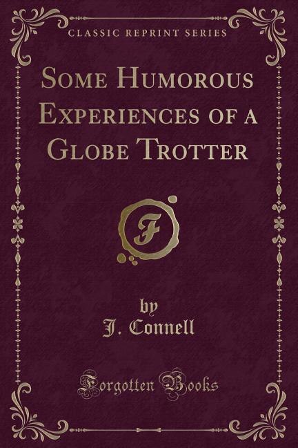 Front cover_Some Humorous Experiences of a Globe Trotter (Classic Reprint)
