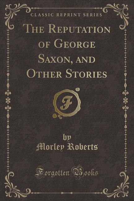 Couverture_The Reputation of George Saxon, and Other Stories (Classic Reprint)