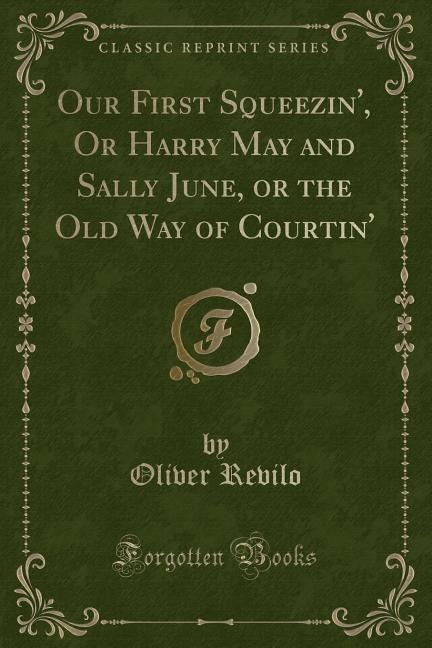 Front cover_Our First Squeezin', Or Harry May and Sally June, or the Old Way of Courtin' (Classic Reprint)