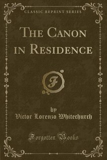 Front cover_The Canon in Residence (Classic Reprint)