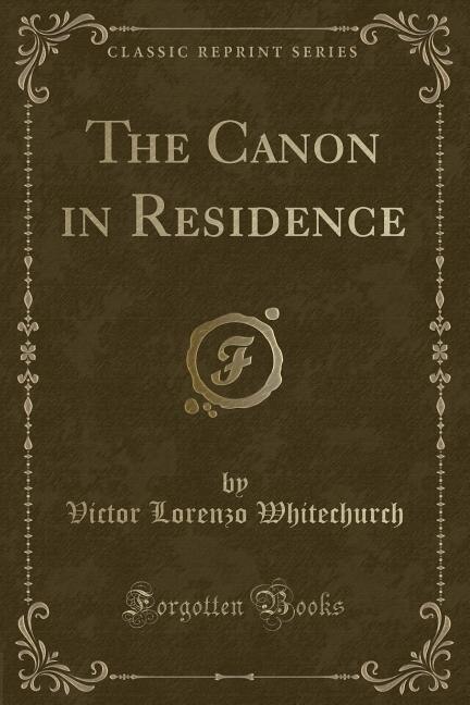 Front cover_The Canon in Residence (Classic Reprint)
