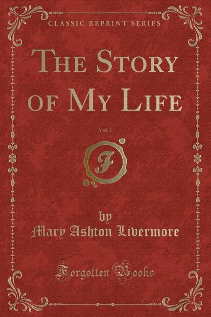 Front cover_The Story of My Life, Vol. 1 (Classic Reprint)