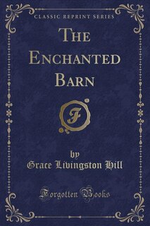 The Enchanted Barn (Classic Reprint)