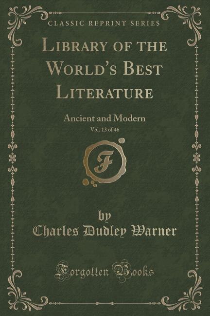 Library of the World's Best Literature, Vol. 13 of 46: Ancient and Modern (Classic Reprint)