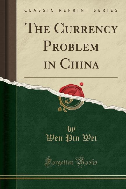 The Currency Problem in China (Classic Reprint)