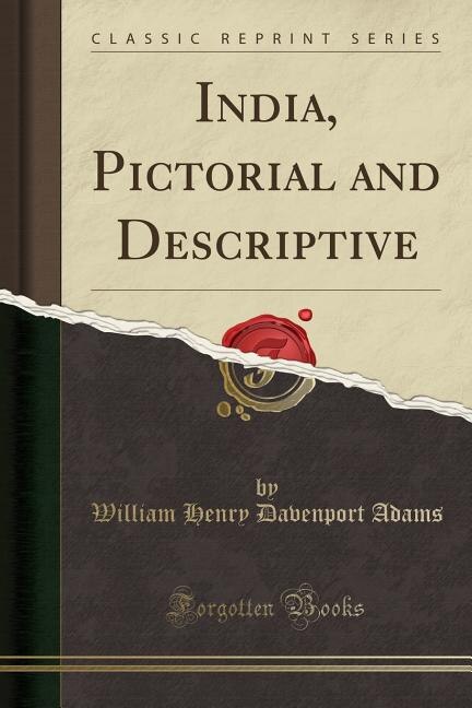 India, Pictorial and Descriptive (Classic Reprint)