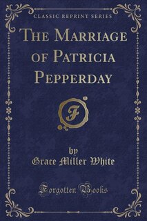 Couverture_The Marriage of Patricia Pepperday (Classic Reprint)