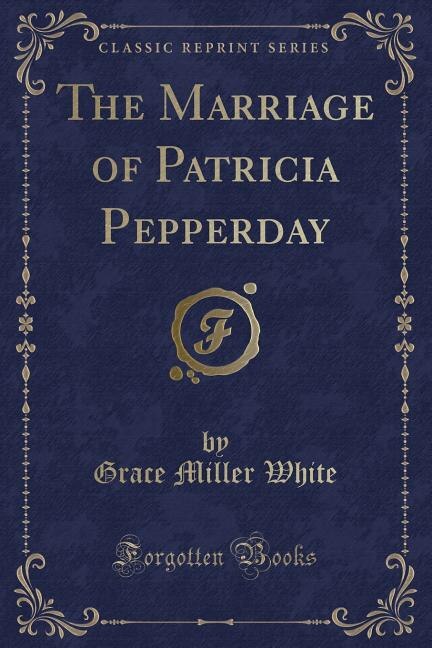 Couverture_The Marriage of Patricia Pepperday (Classic Reprint)