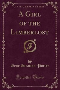 Front cover_A Girl of the Limberlost (Classic Reprint)