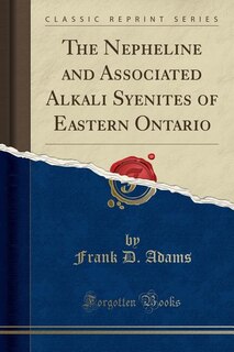 Front cover_The Nepheline and Associated Alkali Syenites of Eastern Ontario (Classic Reprint)