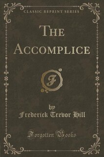 The Accomplice (Classic Reprint)