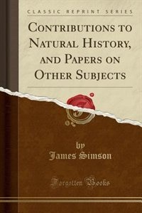 Front cover_Contributions to Natural History, and Papers on Other Subjects (Classic Reprint)