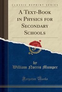 A Text-Book in Physics for Secondary Schools (Classic Reprint)