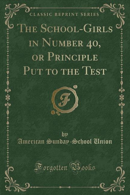 Couverture_The School-Girls in Number 40, or Principle Put to the Test (Classic Reprint)