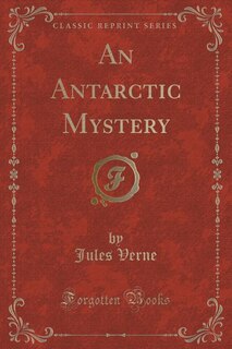 An Antarctic Mystery (Classic Reprint)