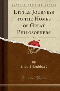Couverture_Little Journeys to the Homes of Great Philosophers, Vol. 14 (Classic Reprint)