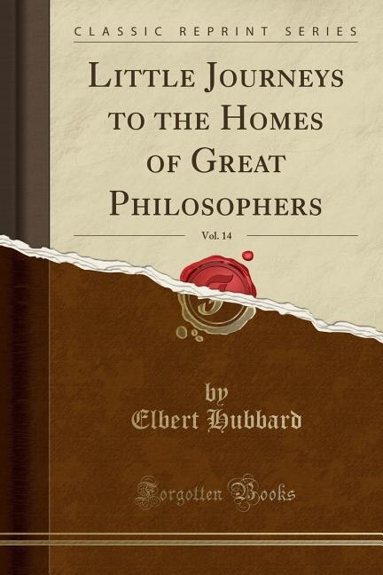 Couverture_Little Journeys to the Homes of Great Philosophers, Vol. 14 (Classic Reprint)
