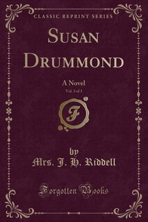 Susan Drummond, Vol. 3 of 3: A Novel (Classic Reprint)