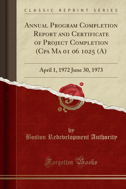 Annual Program Completion Report and Certificate of Project Completion (Cpa Ma 01 06 1025 (A): April 1, 1972 June 30, 1973 (Classic Reprint)