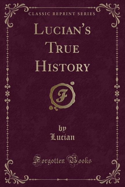 Lucian's True History (Classic Reprint)