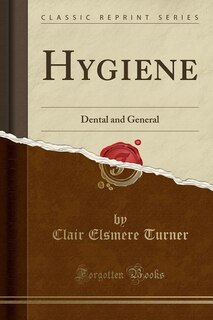 Hygiene: Dental and General (Classic Reprint)