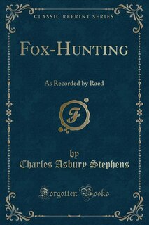 Fox-Hunting: As Recorded by Raed (Classic Reprint)