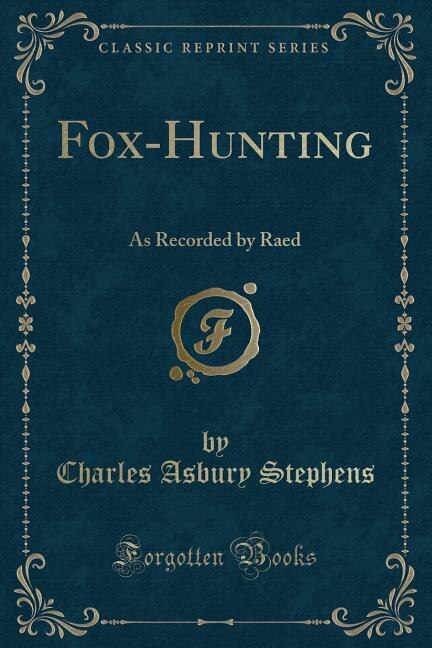 Fox-Hunting: As Recorded by Raed (Classic Reprint)