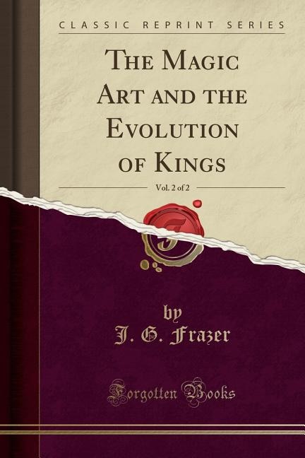 Front cover_The Magic Art and the Evolution of Kings, Vol. 2 of 2 (Classic Reprint)