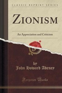 Zionism: An Appreciation and Criticism (Classic Reprint)