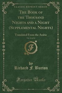 The Book of the Thousand Nights and a Night (Supplemental Nights), Vol. 11 of 12: Translated From the Arabic (Classic Reprint)